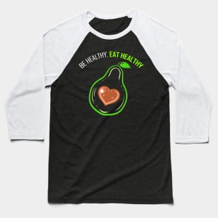 Be Healthy And Eat Healthy - Avocado Heart - Go Vegan Baseball T-Shirt